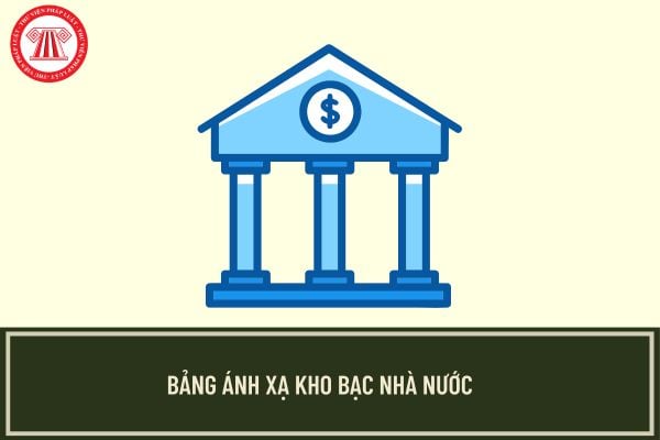 Bảng ánh xạ Kho bạc Nhà nước mới và các đơn vị KBNN cũ khi tổ chức bộ máy 2025?