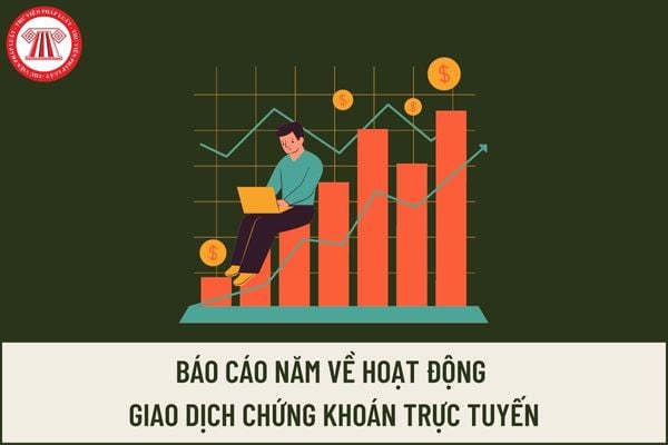 Báo cáo năm về hoạt động giao dịch chứng khoán trực tuyến của công ty chứng khoán được quy định như thế nào?