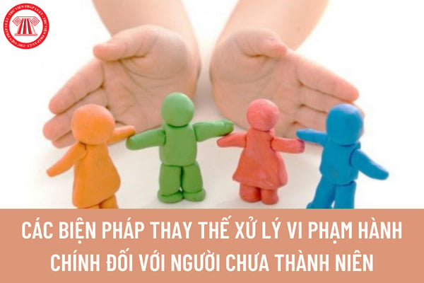 Khi nào người chưa thành niên được coi là chưa bị xử lý vi phạm hành chính? Các biện pháp thay thế xử lý vi phạm hành chính là gì?