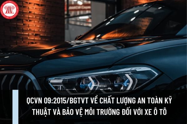 QCVN 09:2015/BGTVT quy định về Chất lượng an toàn kỹ thuật và bảo vệ môi trường đối với xe ô tô?