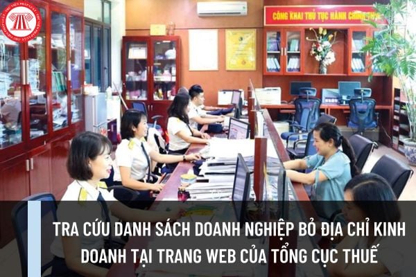 Hướng dẫn tra cứu danh sách doanh nghiệp bỏ địa chỉ kinh doanh tại trang web của Tổng cục Thuế?