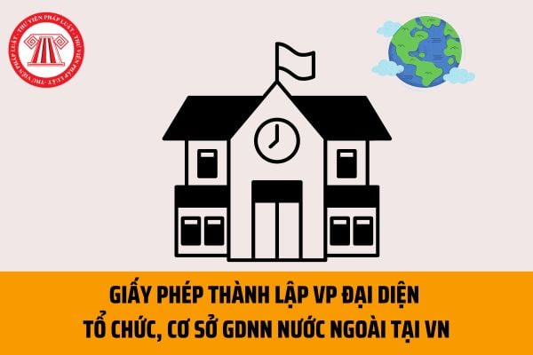 Cấp lại giấy phép thành lập văn phòng đại diện của tổ chức, cơ sở giáo dục nghề nghiệp nước ngoài tại Việt Nam theo hồ sơ, thủ tục gì?