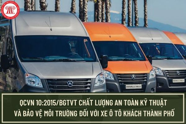 QCVN 10:2015/BGTVT về Chất lượng an toàn kỹ thuật và bảo vệ môi trường đối với xe ô tô khách thành phố từ 17 chỗ trở lên ra sao?