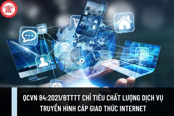 QCVN 84:2021/BTTTT chỉ tiêu chất lượng dịch vụ truyền hình cáp giao thức Internet (IPTV) trên mạng viễn thông cố định mặt đất ra sao?