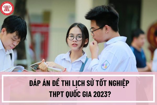 Đề thi Lịch Sử tốt nghiệp THPT Quốc gia 2023? Xem và tải đề thi tốt nghiệp THPT Quốc gia môn Lịch Sử 2023 ở đâu?