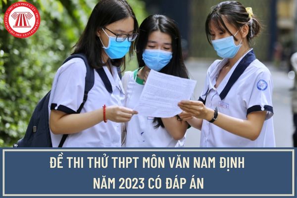 Đề thi thử THPT môn Văn Nam Định năm 2023 có đáp án? Còn bao nhiêu ngày nữa thi tốt nghiệp THPT năm 2023?