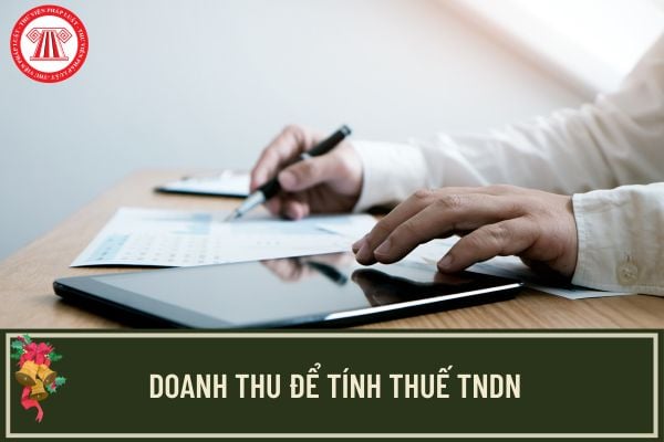 Doanh thu để tính thuế TNDN có bao gồm thuế GTGT chưa?