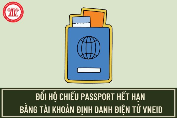 Cách đổi hộ chiếu passport hết hạn, sắp hết hạn bằng tài khoản định danh điện tử VNeID nhanh nhất? 