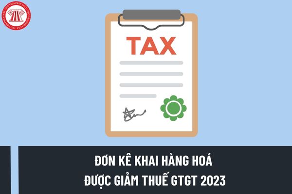 Mẫu đơn kê khai hàng hoá được giảm thuế GTGT 2023 theo Nghị định 44/2023/NĐ-CP quy định như thế nào?
