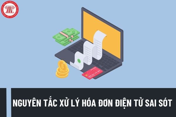 Nguyên tắc xử lý hóa đơn điện tử có sai sót theo Thông tư 78/2021/TT-BTC quy định như thế nào?