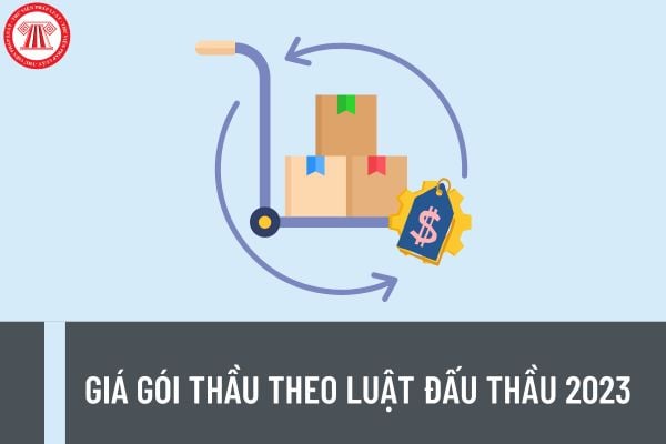 Quy định mới về giá gói thầu theo Luật Đấu thầu 2023 thế nào? Gói thầu áp dụng hình thức chào hàng cạnh tranh theo quy định mới ra sao?