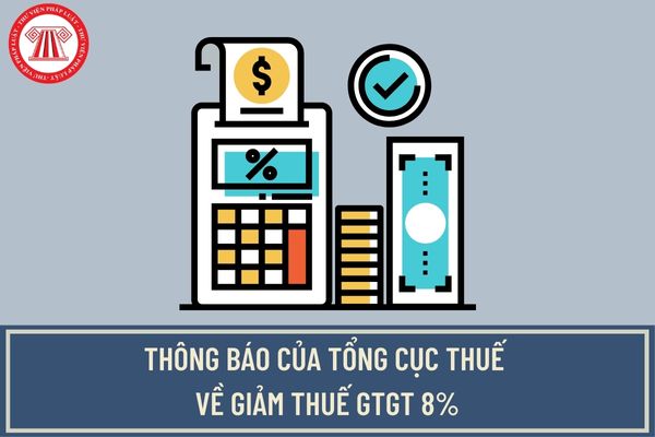 Tổng cục Thuế thông báo kế hoạch giảm thuế GTGT 8% mới nhất? Hàng hóa, dịch vụ nào được giảm thuế GTGT?