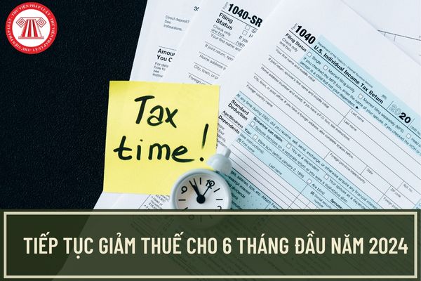 Đề xuất tiếp tục giảm thuế GTGT 2% cho 6 tháng đầu năm 2024 trình Quốc hội vào kỳ họp sắp tới?
