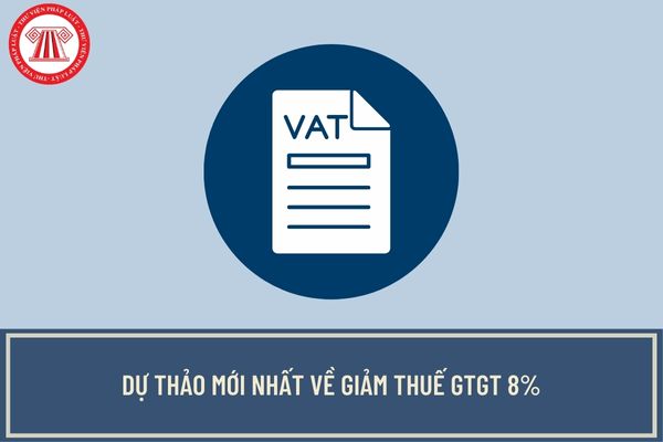 Dự thảo mới nhất về giảm thuế GTGT 8%? Sửa đổi Danh mục hàng hóa, dịch vụ không được giảm 2% thuế GTGT trong các Phụ lục so với quy định cũ?
