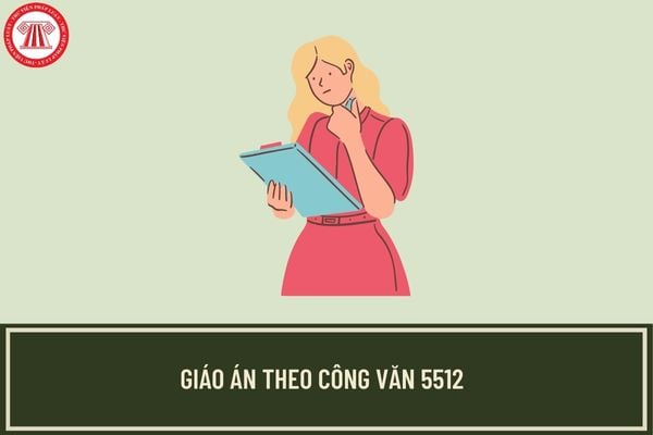 Giáo án theo công văn 5512 được xây dựng như thế nào? Khung kế hoạch giáo dục của giáo viên gồm những gì?