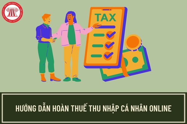 Hướng dẫn đề xuất trả thuế TNCN online thời gian nhanh chóng? Hoàn thuế thu nhập cá thể vô tình huống nào? 