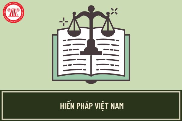 Hiến pháp là gì? Hiến pháp Việt Nam hiện nay ban hành ngày nào? Nội dung cơ bản của Hiến pháp 2013 là gì? 