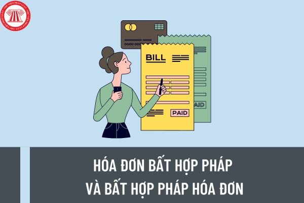 Phân biệt việc sử dụng hóa đơn bất hợp pháp và bất hợp pháp hóa đơn? Sử dụng hóa đơn bất hợp pháp và bất hợp pháp hóa đơn bị xử phạt thế nào?