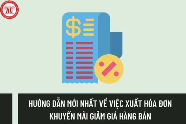 Cơ quan thuế hướng dẫn mới nhất về việc xuất hóa đơn khuyến mãi giảm giá hàng bán như thế nào? 