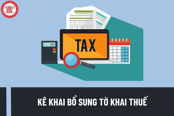 Kê khai bổ sung tờ khai thuế theo quy định tại Thông tư 80/2021/TT-BTC cần lưu ý những vấn đề nào?
