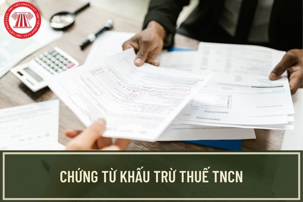 Hướng dẫn thủ tục mua chứng từ khấu trừ thuế TNCN mới nhất? Thời điểm cấp chứng từ khấu trừ thuế TNCN là khi nào?