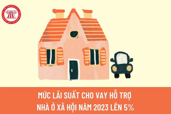 Ngân hàng Nhà nước công bố điều chỉnh mức lãi suất cho vay hỗ trợ nhà ở xã hội năm 2023 lên 5%? 