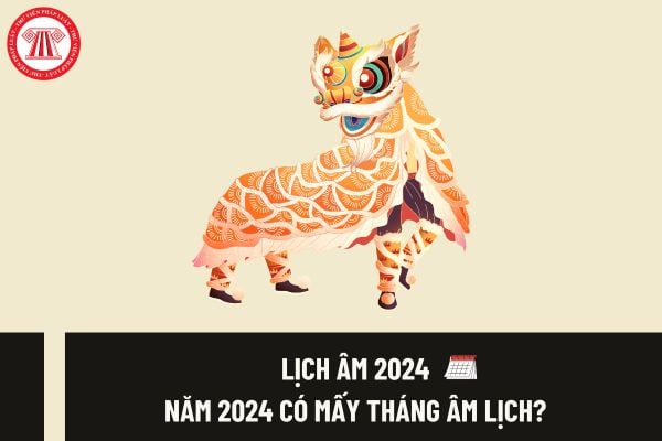 Lịch âm 2024 ra sao? Năm 2024 có mấy tháng âm lịch? Các ngày lễ âm lịch 2024 là những ngày nào?