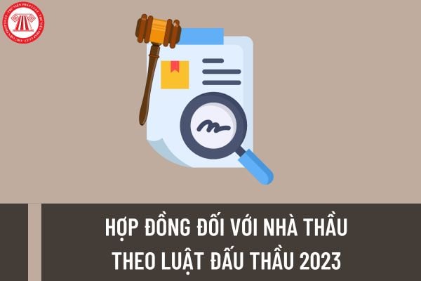 Điều kiện ký kết hợp đồng với nhà thầu theo Luật Đấu thầu mới nhất? 08 loại hợp đồng đối với nhà thầu áp dụng từ ngày 01/01/2024?