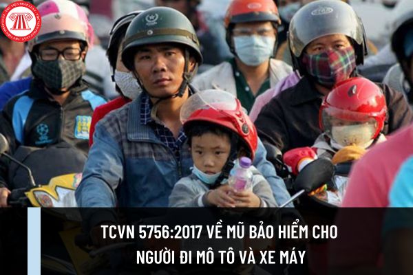 Tiêu chuẩn quốc gia TCVN 5756:2017 về mũ bảo hiểm cho người đi mô tô và xe máy? Mũ bảo hiểm có mấy loại?