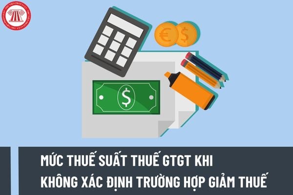 Chọn mức thuế suất thuế GTGT 8% hay 10% khi không xác định được trường hợp giảm thuế GTGT?