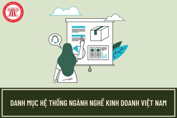 Danh mục ngành nghề kinh doanh Việt Nam mới nhất 2024? Cách tra ngành nghề kinh doanh như thế nào?