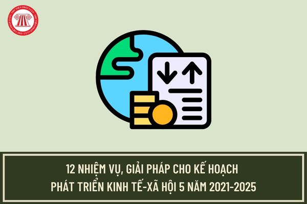 Nghị quyết 01/NQ-CP 12 nhiệm vụ, giải pháp cho Kế hoạch phát triển kinh tế-xã hội 5 năm 2021-2025?
