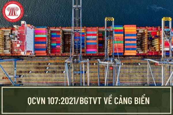 QCVN 107:2021/BGTVT về Cảng biển? Yêu cầu về đầu tư xây dựng, quản lý khai thác kết cấu hạ tầng cảng biển?