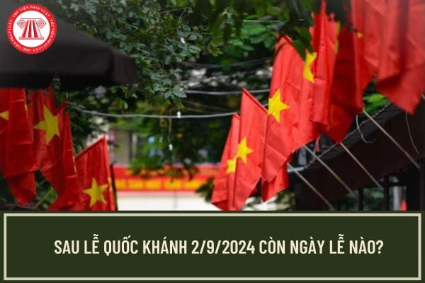 Sau lễ Quốc khánh 2/9/2024 còn ngày lễ nào được nghỉ làm? Còn bao nhiêu ngày nữa đến Tết Dương lịch 2025?