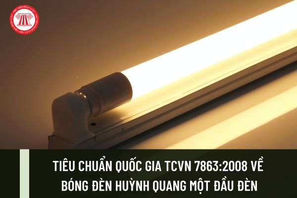 Tiêu chuẩn quốc gia TCVN 7863:2008 quy định về bóng đèn huỳnh quang một đầu đèn như thế nào?