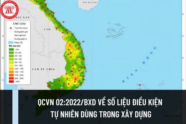 QCVN 02:2022/BXD quy định về Số liệu điều kiện tự nhiên dùng trong xây dựng như thế nào? Số liệu khí hậu Việt Nam dùng trong xây dựng ra sao?