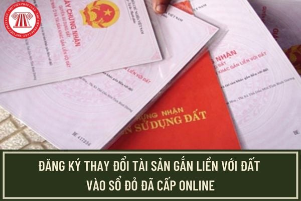 Thủ tục đăng ký thay đổi tài sản gắn liền với đất vào sổ đỏ đã cấp tại cấp tỉnh trong trường hợp chưa thành lập Văn phòng đăng ký đất đai?