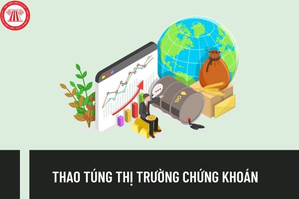 Thao túng thị trường chứng khoán là gì? Hình phạt cao nhất đối với Tội thao túng thị trường chứng khoán theo Bộ luật Hình sự?