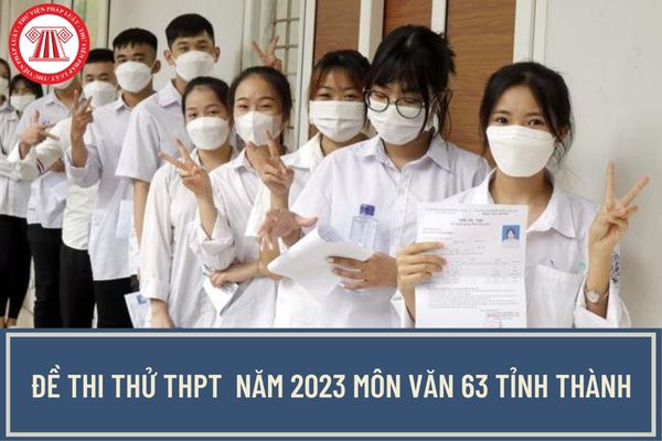Đề thi thử THPT năm 2023 môn Văn 63 tỉnh thành có đáp án? Tải file các đề thi thử tại đâu?