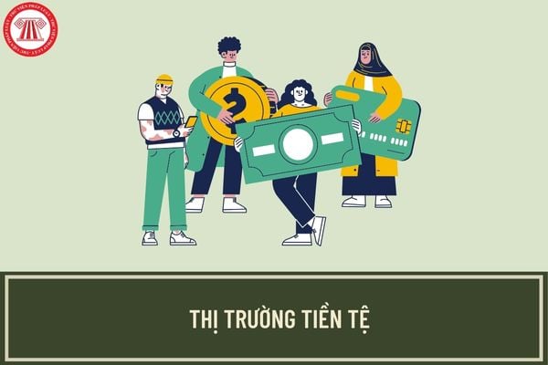 Thị trường tiền tệ là gì? Diễn biến các mức lãi suất điều hành của NHNN trên thị trường tiền tệ trong năm 2023?