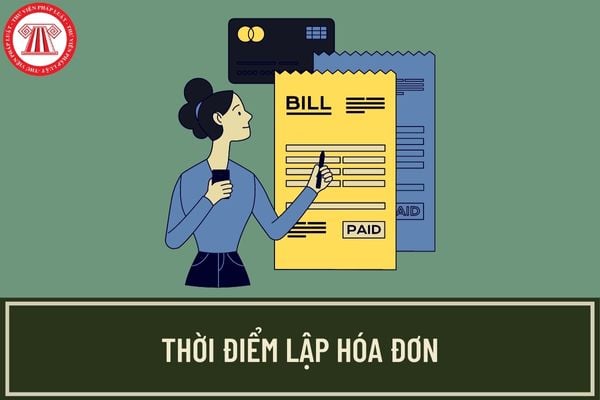 Cục Thuế hướng dẫn về thời điểm lập hóa đơn khi bán hàng hóa, cung cấp dịch vụ? Lập hóa đơn không đúng thời điểm thì bị xử phạt như thế nào?