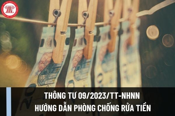 Thông tư 09/2023/TT-NHNN hướng dẫn Luật Phòng chống rửa tiền mới nhất? Hướng dẫn cách chấm điểm rủi ro về rửa tiền?