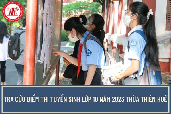 Cách tra cứu điểm thi tuyển sinh lớp 10 năm 2023 Thừa Thiên Huế? Thời gian công bố điểm thi lớp 10 năm 2023 tại Thừa Thiên Huế?