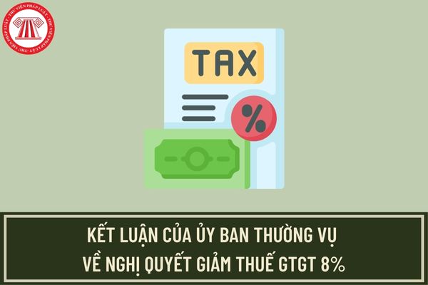 UBTVQH chốt phương án giảm thuế GTGT 8% sẽ trình Quốc hội thông qua tại kỳ họp tháng 5?