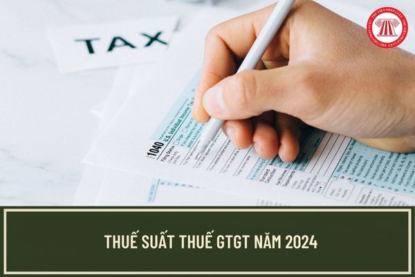 Thuế suất thuế GTGT năm 2024 có bao nhiêu mức thuế? Giảm thuế GTGT năm 2024 kéo dài đến khi nào?
