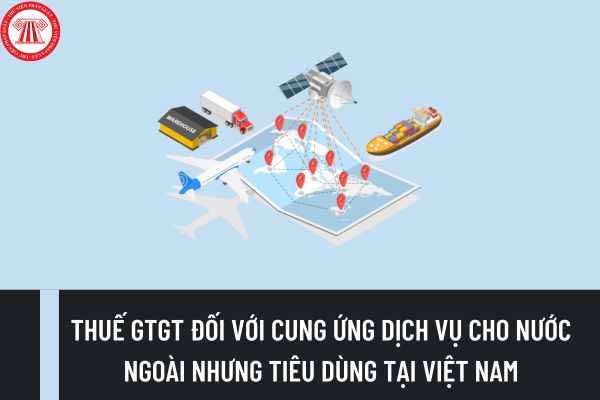 Cung ứng dịch vụ cho tổ chức, cá nhân nước ngoài nhưng tiêu dùng tại Việt Nam thì áp dụng mức thuế suất thuế GTGT bao nhiêu?