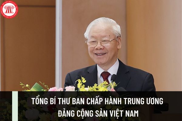 Tổng Bí thư Ban Chấp hành Trung ương Đảng Cộng sản Việt Nam hiện nay là ai? Đồng chí Tổng Bí thư có được giữ nhiều nhiệm kỳ liên tiếp không?