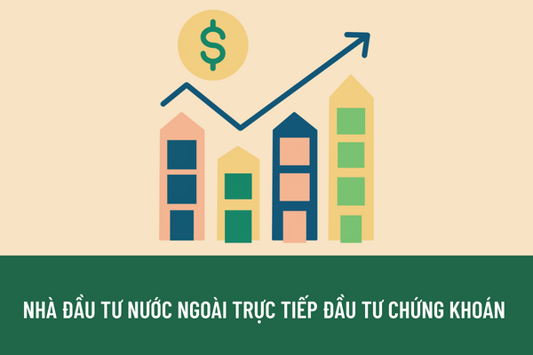 Nhà đầu tư nước ngoài có được trực tiếp đầu tư chứng khoán trên thị trường chứng khoán Việt Nam không? 