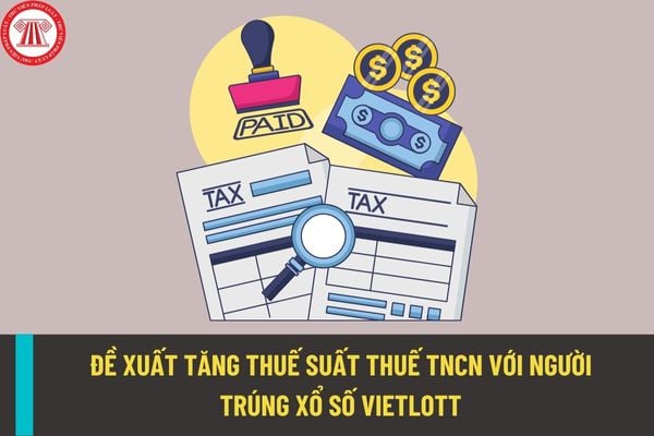 Đề xuất tăng mức thuế suất thuế thu nhập cá nhân đối với cá nhân trúng thưởng xổ số Vietlott?