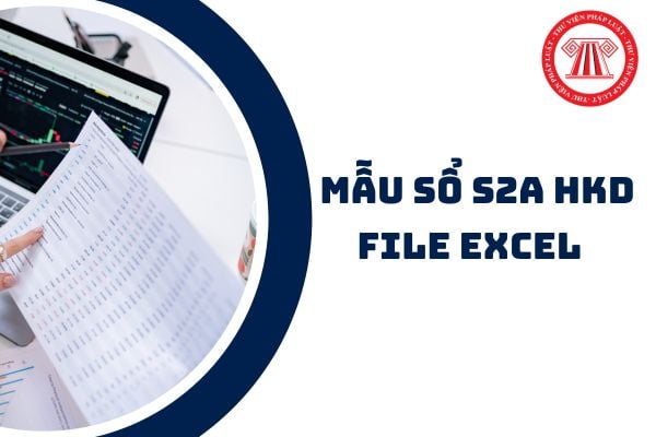 Tải File Mẫu sổ S2a HKD file Excel mới nhất 2026? Thông tư 152 Mẫu sổ s2a HKD file Excel download ở đâu?